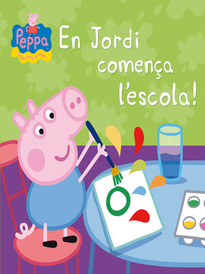 cover image of Peppa Pig. Un conte--En Jordi comença l'escola!